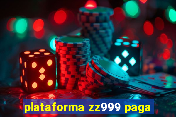 plataforma zz999 paga